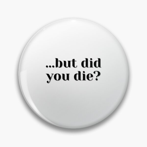 Item preview, ...but did you die? designed and sold by katie-sims.