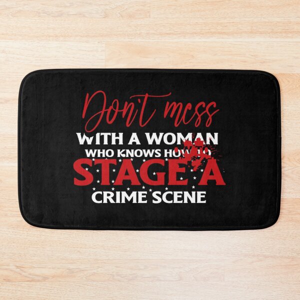 Item preview, Don't mess with a woman who knows how to stage a crime scene designed and sold by pnkpopcorn.