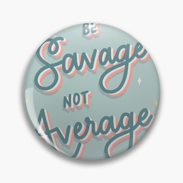 Item preview, Be savage, not average designed and sold by mickeemariee.