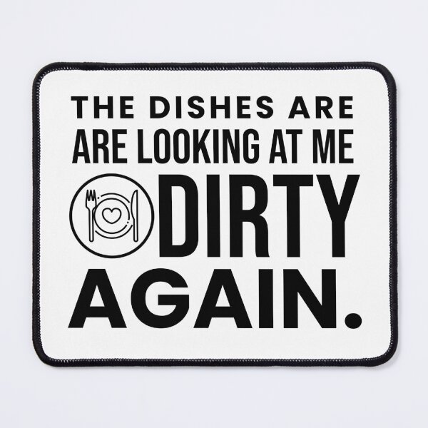 Item preview, The Dishes Are Looking At Me Dirty Again designed and sold by crazydotdesigns.
