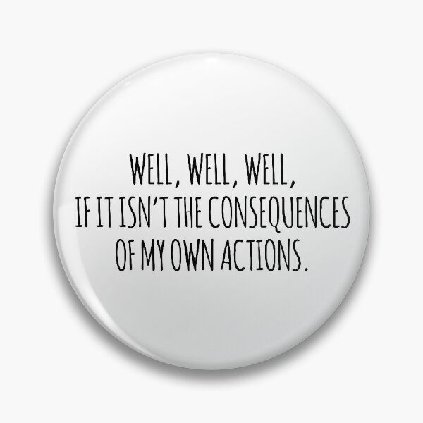Item preview, Well well well if it isn't the consequences of my own actions designed and sold by arteehub.