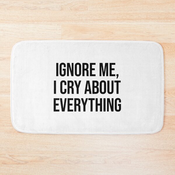 Item preview, Ignore Me I Cry About Everything designed and sold by allysmar.