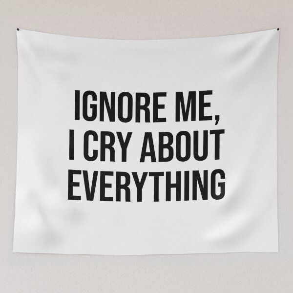 Item preview, Ignore Me I Cry About Everything designed and sold by allysmar.