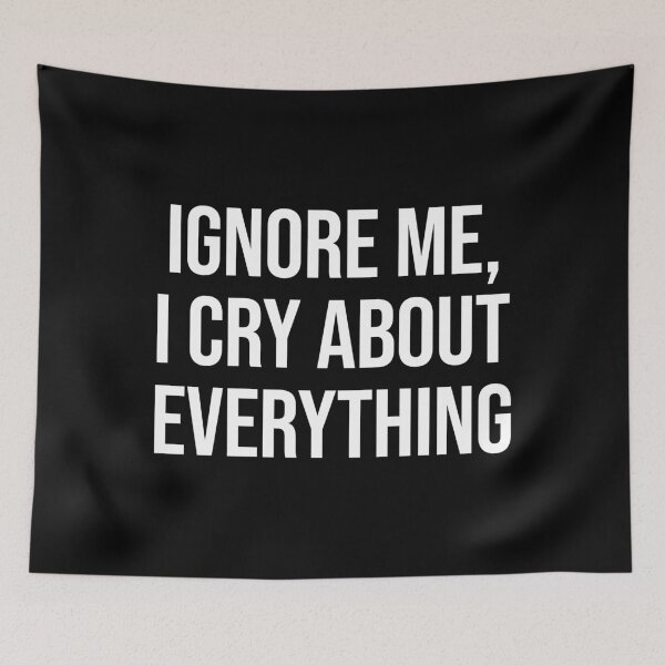 Item preview, Ignore Me I Cry About Everything designed and sold by allysmar.