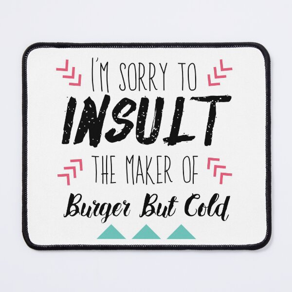 Item preview, I'm sorry to insult the maker of burger but cold designed and sold by alwaystakea.