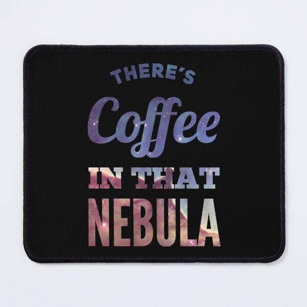 Item preview, There’s Coffee In That Nebula designed and sold by mirroruniversem.
