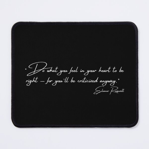 Item preview, Copy of Eleanor Roosevelt quote, Do what you feel in your heart... designed and sold by timg58.