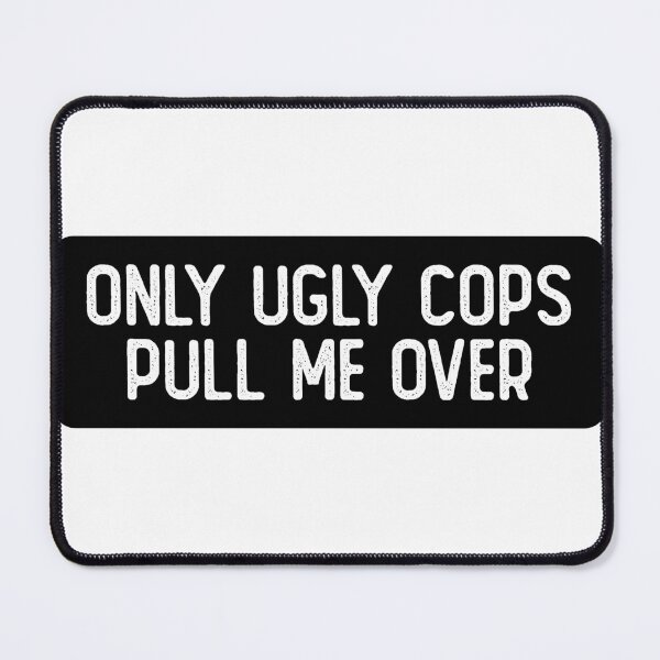 Item preview, Only Ugly Cops Pull Me Over Cool Biker designed and sold by Sour Soul.