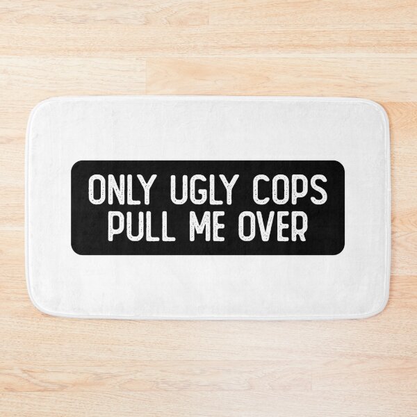 Item preview, Only Ugly Cops Pull Me Over Cool Biker designed and sold by Sour Soul.