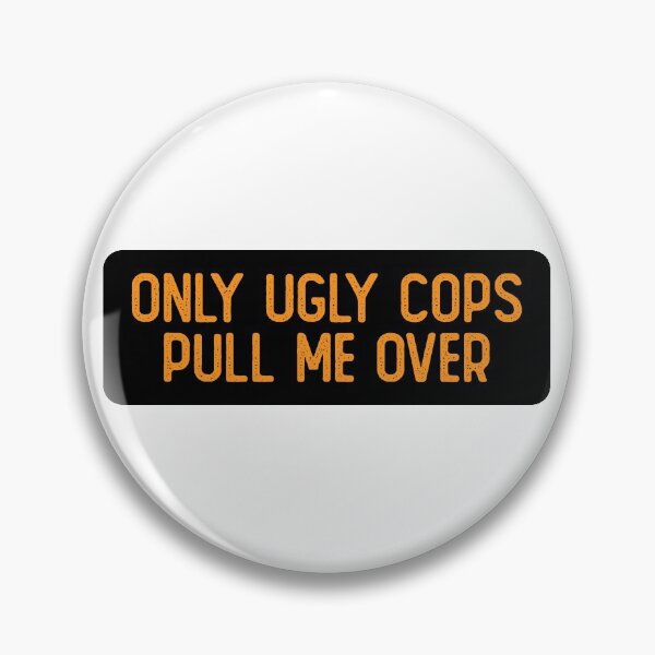 Item preview, Only Ugly Cops Pull Me Over Funny Biker designed and sold by Sour Soul.