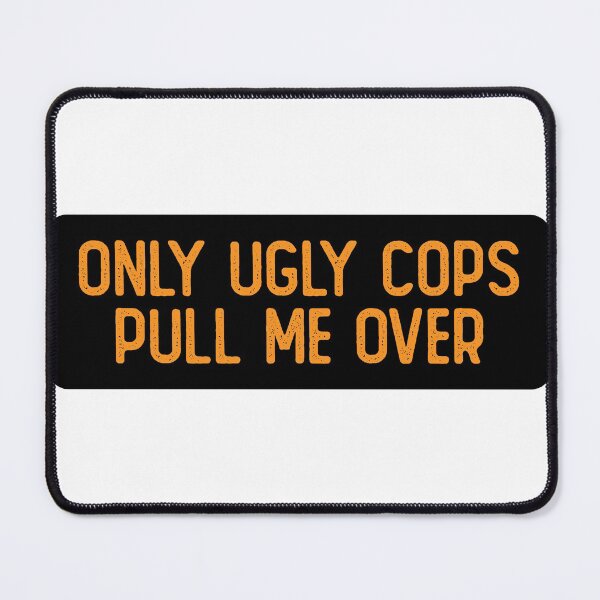 Item preview, Only Ugly Cops Pull Me Over Funny Biker designed and sold by Sour Soul.