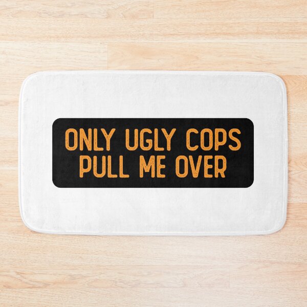 Item preview, Only Ugly Cops Pull Me Over Funny Biker designed and sold by Sour Soul.