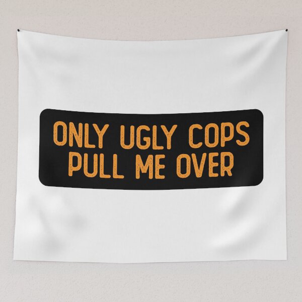 Item preview, Only Ugly Cops Pull Me Over Funny Biker designed and sold by Sour Soul.