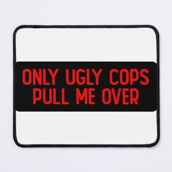 Item preview, Only Ugly Cops Pull Me Over Funny Bumper designed and sold by Sour Soul.