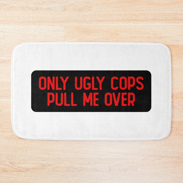 Item preview, Only Ugly Cops Pull Me Over Funny Bumper designed and sold by Sour Soul.