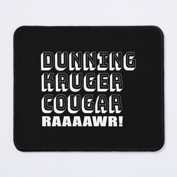 Item preview, Dunning-Kruger cougar raaaawr! designed and sold by jdtees.