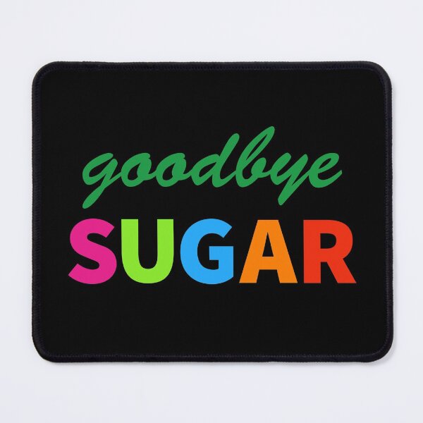 Item preview, sugar, goodbye sugar, fueled by ketones, powered by ketones, keto diet, ketogenesis, ket designed and sold by doctors-apparel.