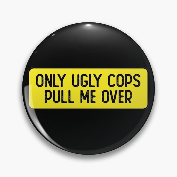Item preview, Only Ugly Cops Pull Me Over Cool Bumper designed and sold by Sour Soul.