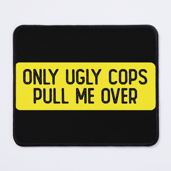 Item preview, Only Ugly Cops Pull Me Over Cool Bumper designed and sold by Sour Soul.