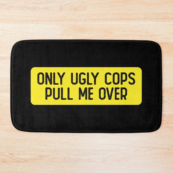 Item preview, Only Ugly Cops Pull Me Over Cool Bumper designed and sold by Sour Soul.