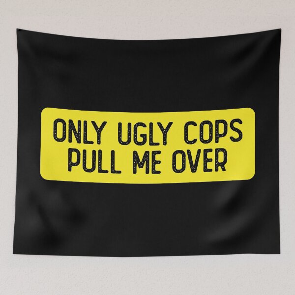 Item preview, Only Ugly Cops Pull Me Over Cool Bumper designed and sold by Sour Soul.