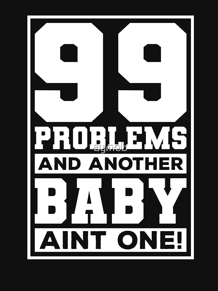 99 Problems And Another Baby Ain't One Shirt, Pregnancy Announcement Shirt, Funny  Maternity Shirt, Pregnancy Gift, Baby Announcement Shirt Essential T-Shirt  for Sale by aymob