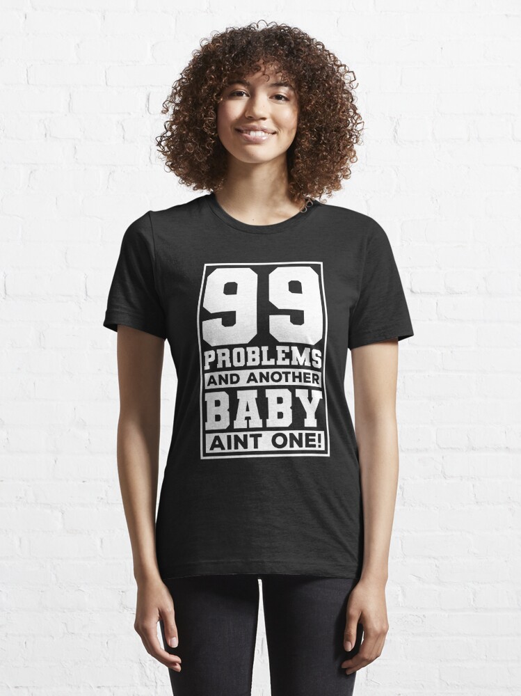 99 Problems And Another Baby Ain't One Shirt, Pregnancy Announcement Shirt, Funny  Maternity Shirt, Pregnancy Gift, Baby Announcement Shirt Essential T-Shirt  for Sale by aymob