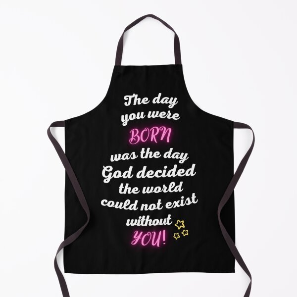 Item preview, The Day You Were Born Was The Day God Decided The World Could Not Exist Without You. designed and sold by GeeKeeTee.