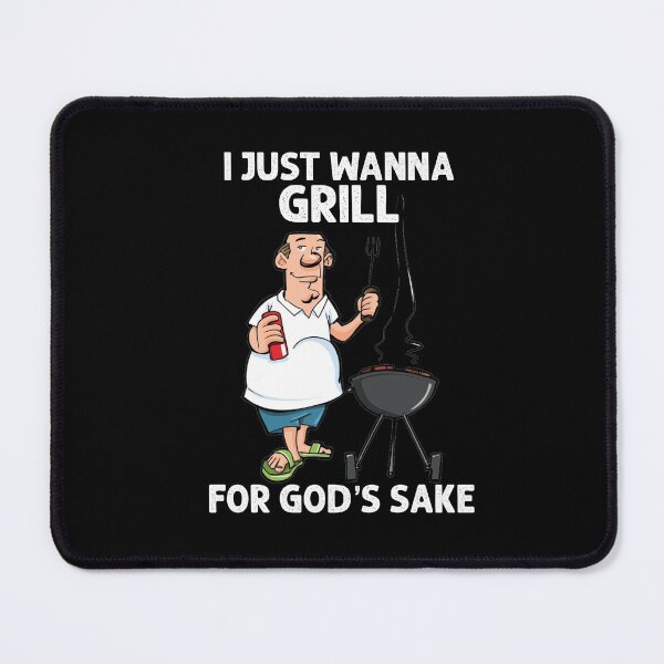 Item preview, I Just Wanna Grill For Gods Sake designed and sold by Toxic-vibes.