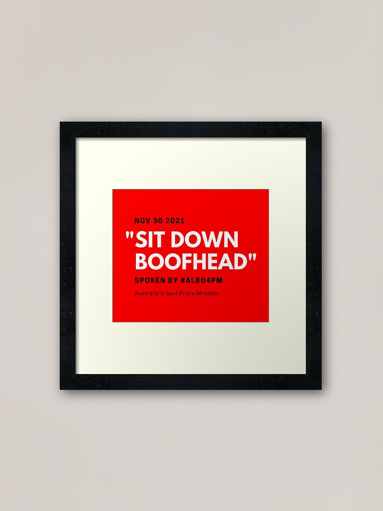 Thumbnail 1 of 7, Framed Art Print, Sit Down Boofhead designed and sold by giants-com-au.