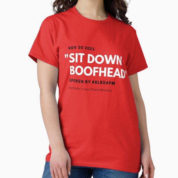 Sit Down Boofhead Classic T-Shirt