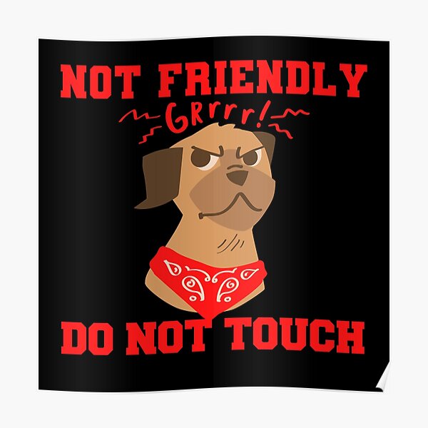"NOT FRIENDLY DO NOT TOUCH DOG (RED LETTERING)" Poster for Sale by