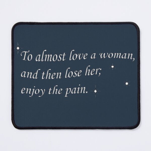 Item preview, To almost love a woman, and then lose her, enjoy the pain From Only you Movie designed and sold by Eckaa.