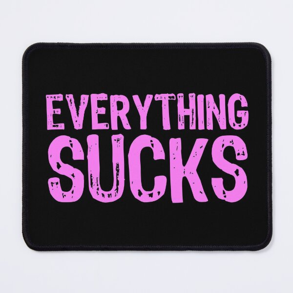 Item preview, Everything Sucks designed and sold by The "I Love Everything" Shop.