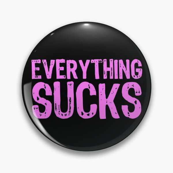 Item preview, Everything Sucks designed and sold by The "I Love Everything" Shop.