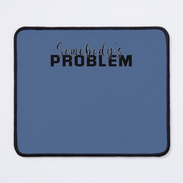 Item preview, Somebody's Problem designed and sold by RyanOlverStore.