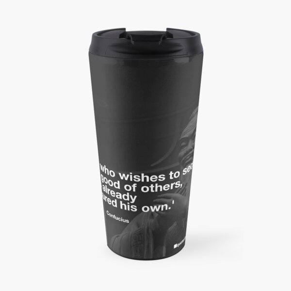 He who wishes to secure the good of others, has already... - Confucius Travel Coffee Mug