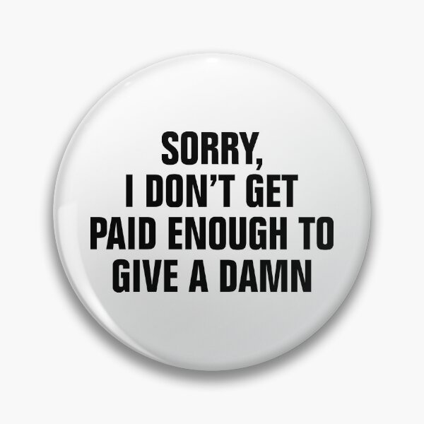 Item preview, Sorry I don't get paid enough to give a damn designed and sold by allysmar.