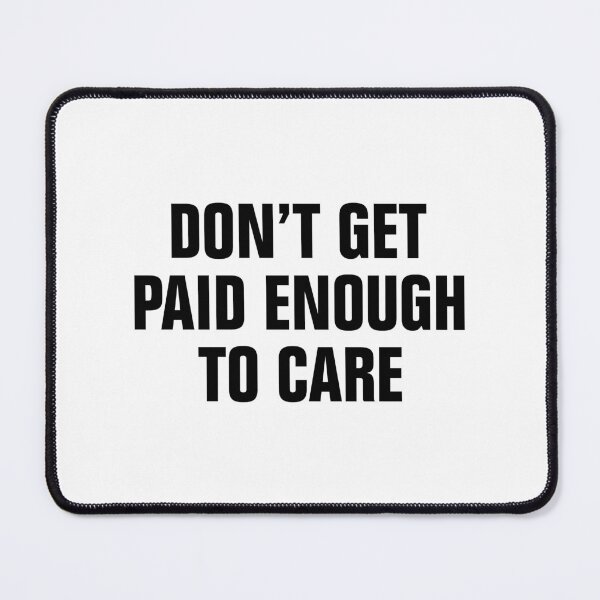 Item preview, Don't Get Paid Enough To Care designed and sold by allysmar.