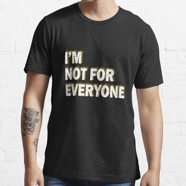 i am not for everyone shirt