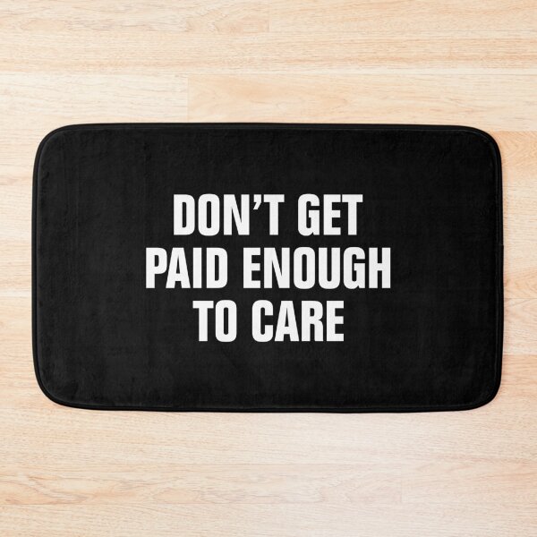 Item preview, Don't Get Paid Enough To Care designed and sold by allysmar.
