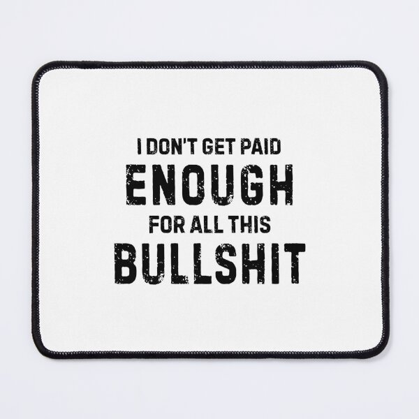 Item preview, I Don't Get Paid Enough For All This Bullshit designed and sold by allysmar.