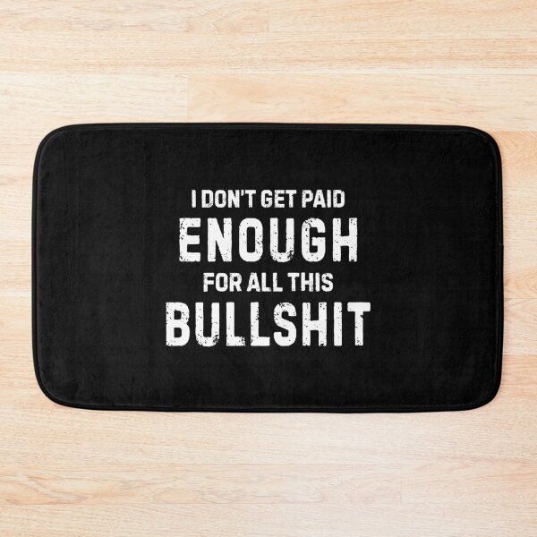 Item preview, I Don't Get Paid Enough For All This Bullshit designed and sold by allysmar.