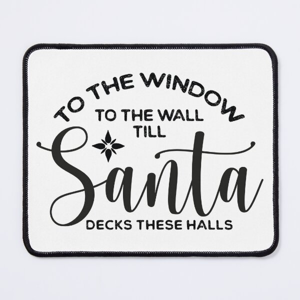 Item preview, From The Window To The Wall Till Santa Decks These Halls designed and sold by ambaart.