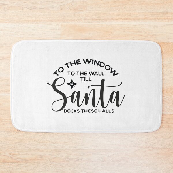 Item preview, From The Window To The Wall Till Santa Decks These Halls designed and sold by ambaart.