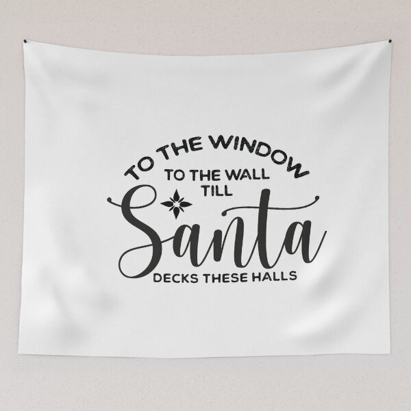 Item preview, From The Window To The Wall Till Santa Decks These Halls designed and sold by ambaart.