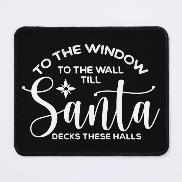 Item preview, From The Window To The Wall Till Santa Decks These Halls designed and sold by ambaart.