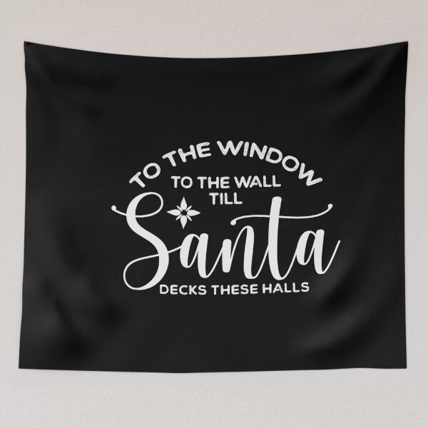 Item preview, From The Window To The Wall Till Santa Decks These Halls designed and sold by ambaart.
