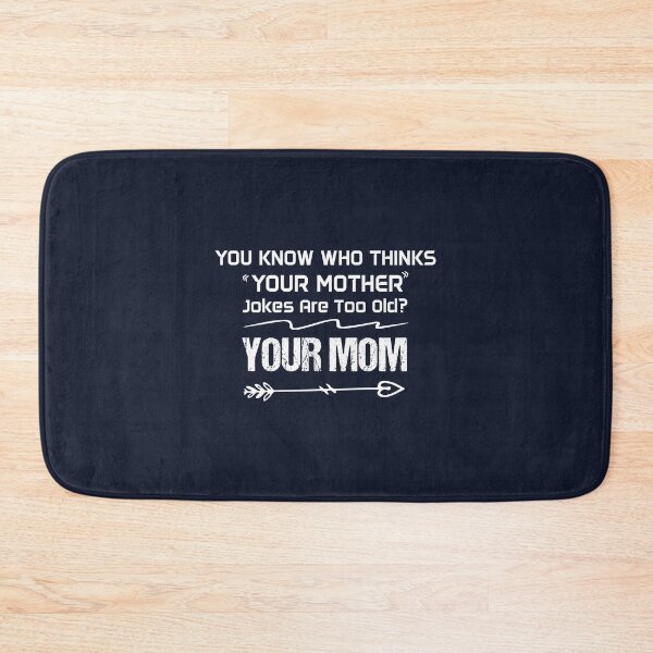 Item preview, you know who thinks your mother jokes are too old? your mom designed and sold by Beinfashion.