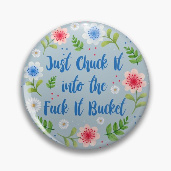 Item preview, Just Chuck It Into The Fuck It Bucket designed and sold by KrisInStitches.